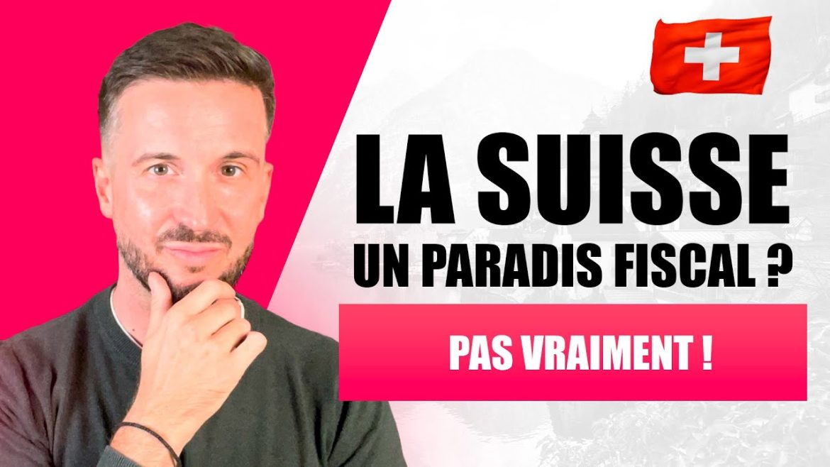 La Suisse, un mythe à déjouer : vérités et réalités fiscales à découvrir