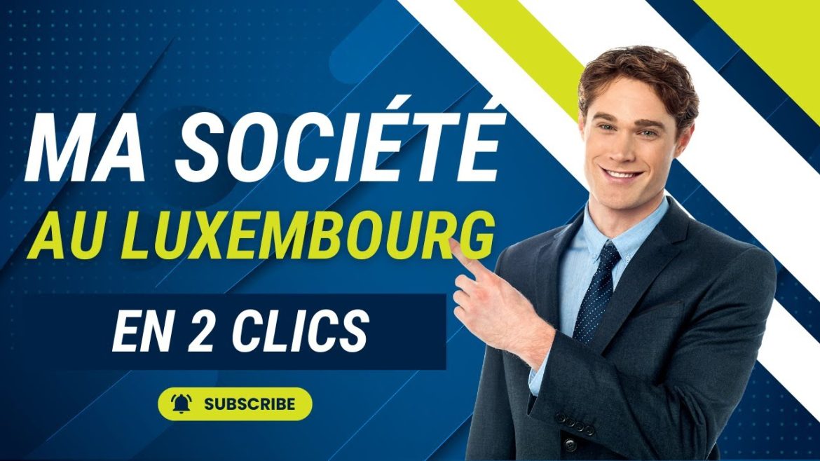 Lancer votre entreprise au luxembourg : la solution rapide et fiable pour un succès assuré