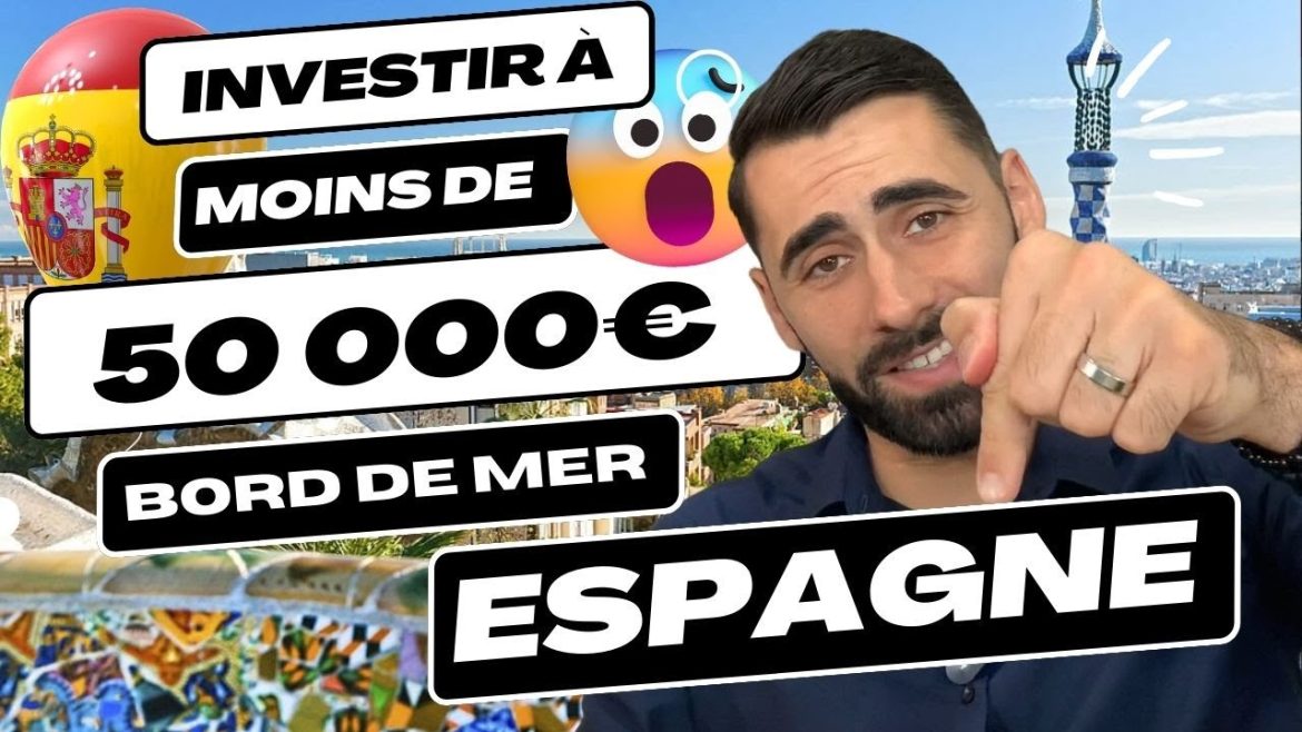 Investir judicieusement en Espagne avec 50 000€ : le guide incontournable pour réussir