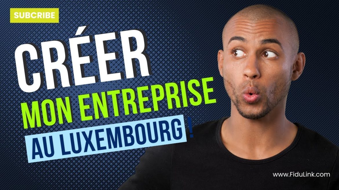 L&rsquo;art de créer votre entreprise au Luxembourg : guide pratique pour un succès rapide et sécurisé avec FiduLink ®