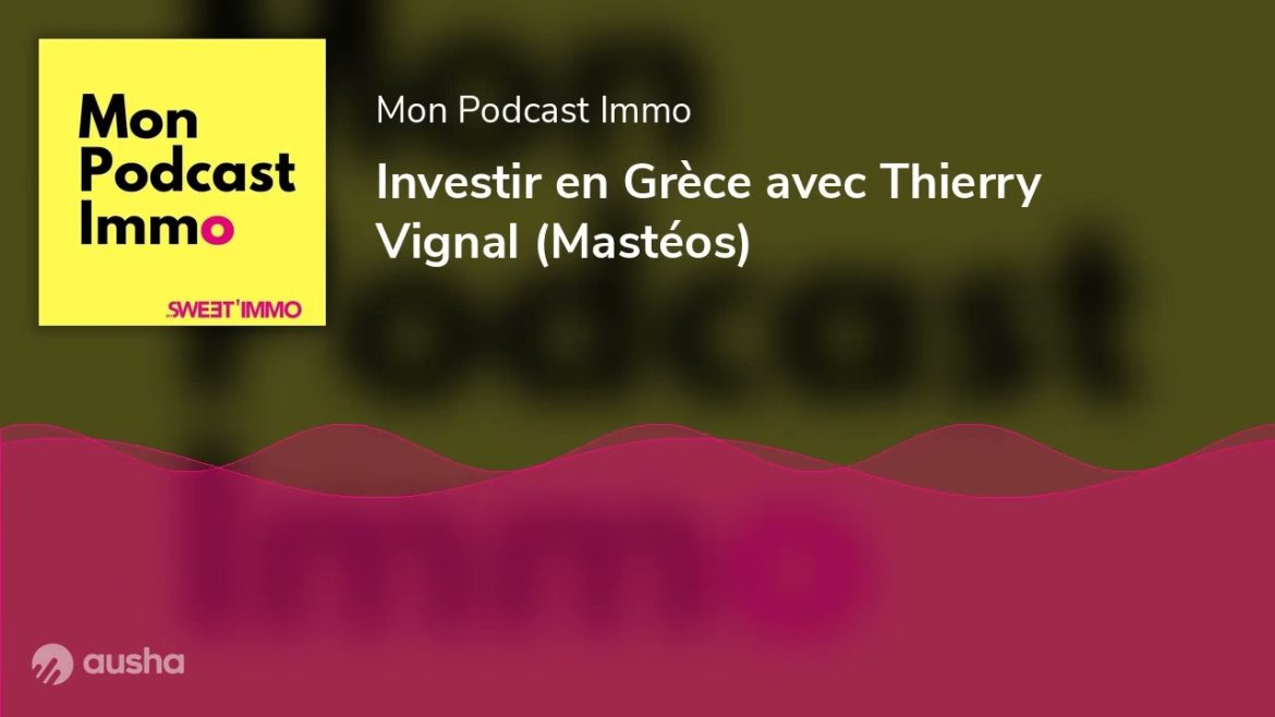 Investir en Grèce : Stratégies et conseils pratiques avec Thierry Vignal pour un avenir serein