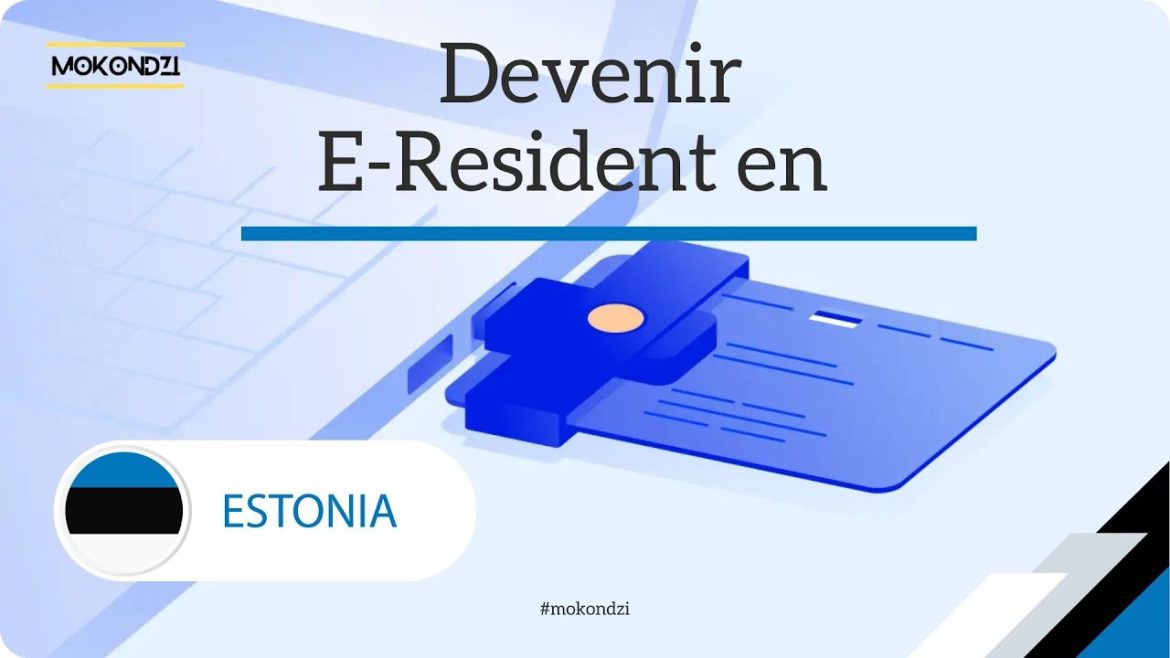 Devenir e-résident en Estonie : un guide essentiel pour saisir de nouvelles opportunités professionnelles