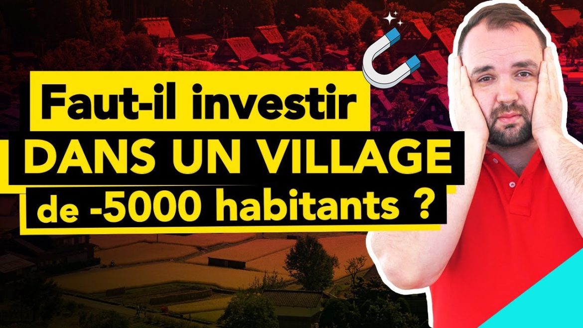 Investir dans un village de moins de 5000 habitants : un choix stratégique à explorer