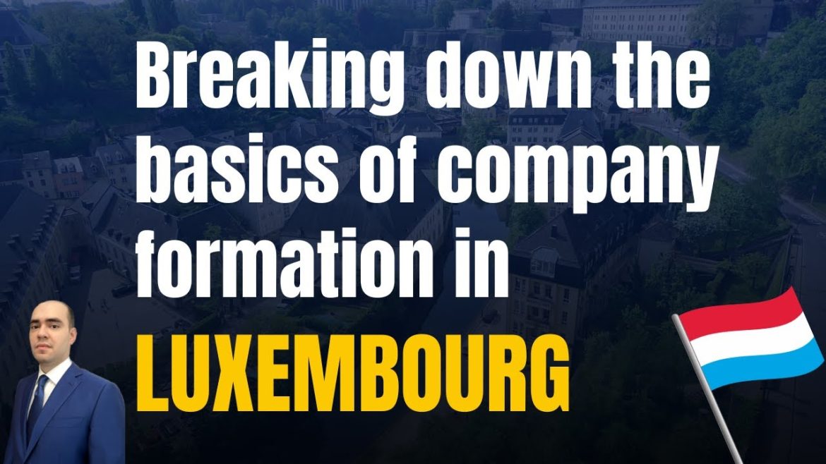 Créer une entreprise au Luxembourg : guide pratique pour les étrangers étape par étape