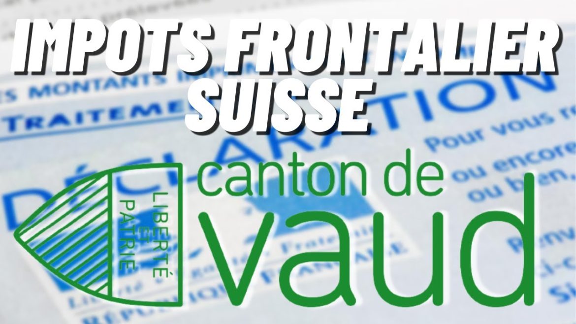 Comprendre l&rsquo;impact des impôts pour les frontaliers en Suisse : guide pratique pour le canton de Vaud