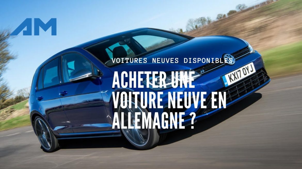 Acheter une voiture neuve en Allemagne : guide complet pour un investissement sûr et éclairé