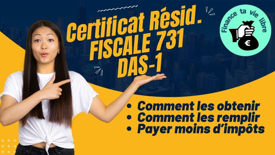 Maîtriser l&rsquo;art du certificat de résidence fiscale : guide essentiel pour remplir les formulaires 731 et DAS-1 avec succès