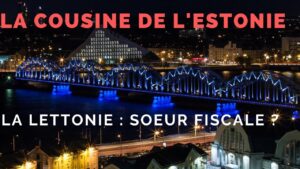 La lettonie et l&rsquo;estonie : une alliance fiscale à découvrir ?