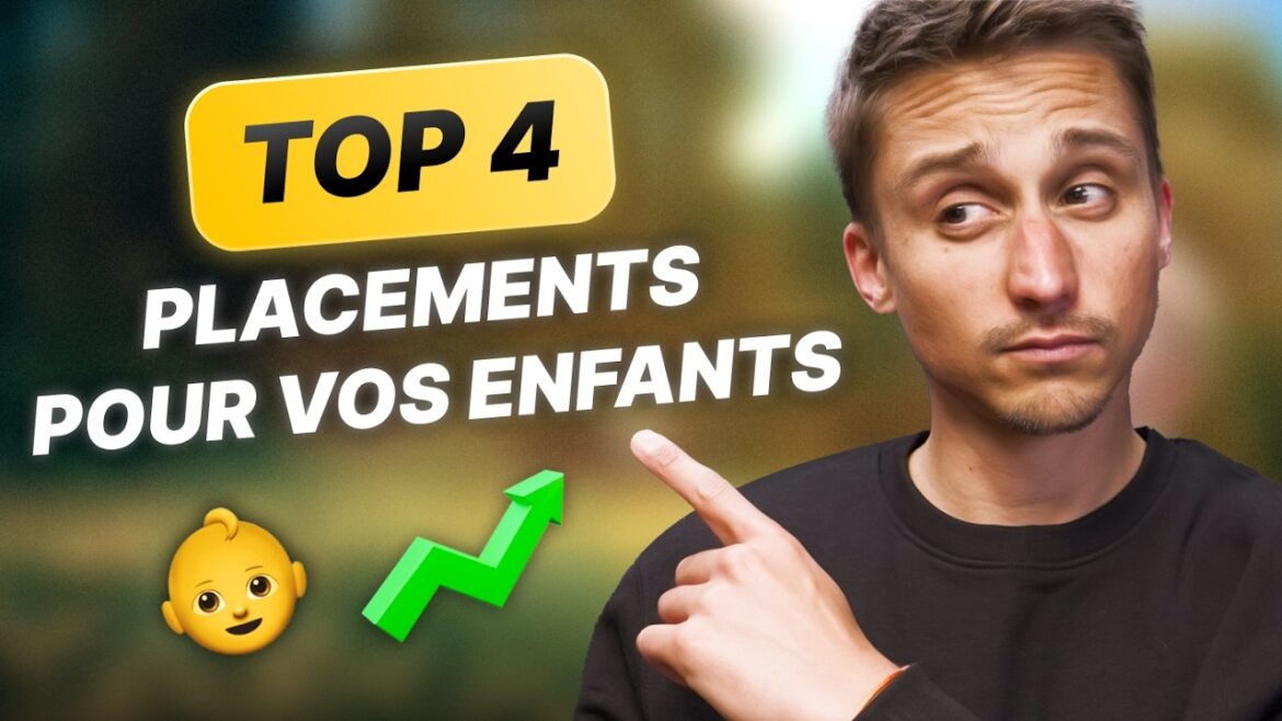 Les placements idéaux pour l&rsquo;avenir de vos enfants : découvrez mon top 4 essentiel